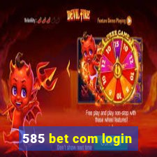 585 bet com login